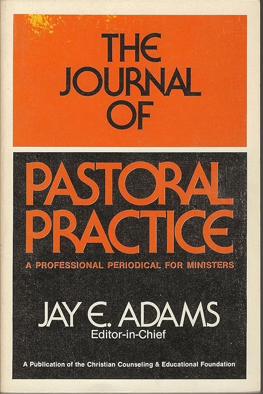 The Journal of Pastoral Practice by Jay E. Adams