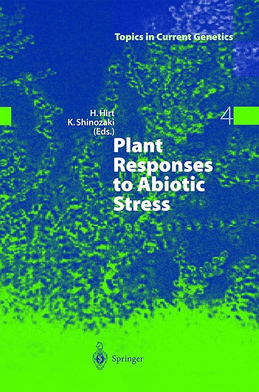 Plant Responses to Abiotic Stress (Topics in Current Genetics (4)) by Heribert Hirt
