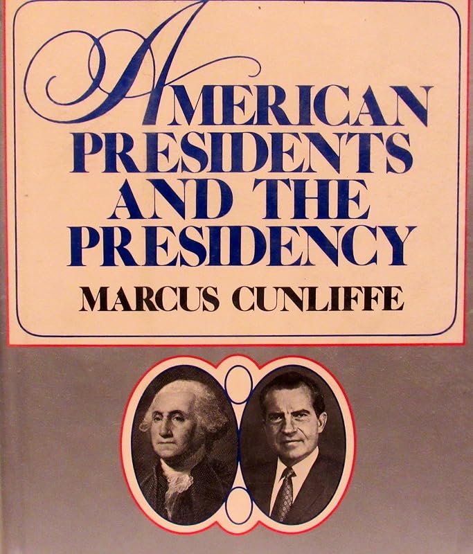 American Presidents and the Presidency by Marcus Cunliffe