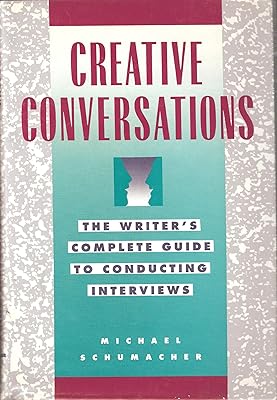 Creative Conversations: The Writer's Complete Guide to Conducting Interviews