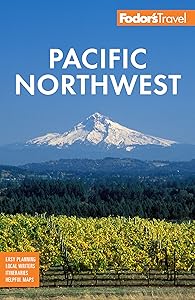 Fodor's Pacific Northwest: Portland, Seattle, Vancouver & the Best of Oregon and Washington (Full-color Travel Guide)