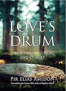Love's Drum: Sufi Views, Practices, and Stories by Pir Elias Amidon