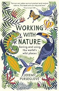 Working with Nature: Saving and Using the World’s Wild Places by Jeremy Purseglove