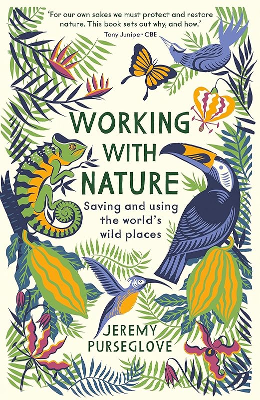 Working with Nature: Saving and Using the World’s Wild Places by Jeremy Purseglove