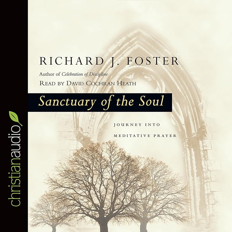 Sanctuary of the Soul: Journey into Meditative Prayer by Richard J. Foster