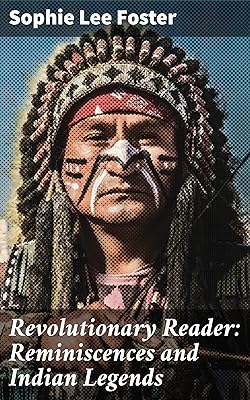 Revolutionary Reader: Reminiscences and Indian Legends: A Tapestry of Memories and Native American Lore