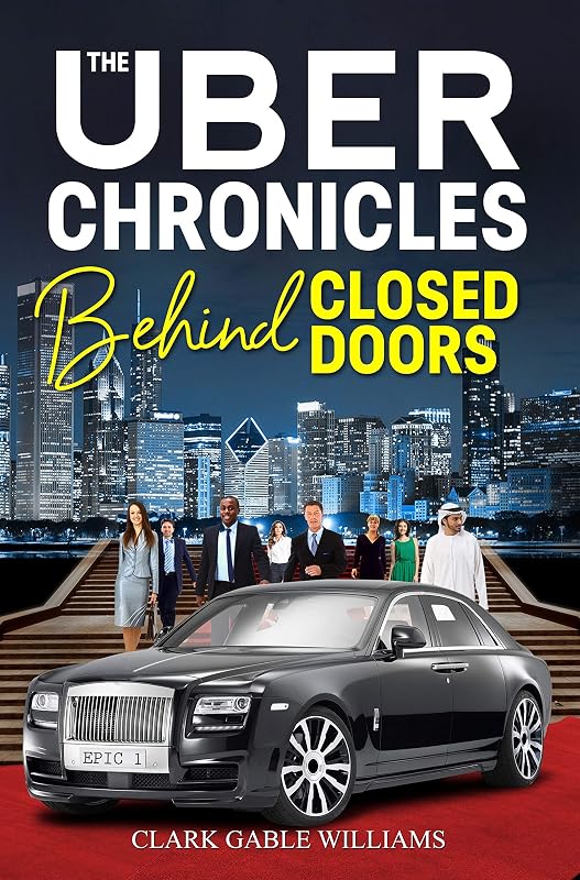 Uber Chronicles Behind Closed Doors: revised edition by Clark Gable Williams