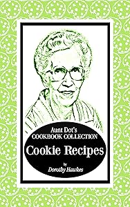 Aunt Dot's Cookbook Collection of Cookie Recipes (Sweet and Savory Treats Series 4) by Dorothy Hawkes