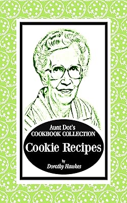 Aunt Dot's Cookbook Collection of Cookie Recipes (Sweet and Savory Treats Series 4)