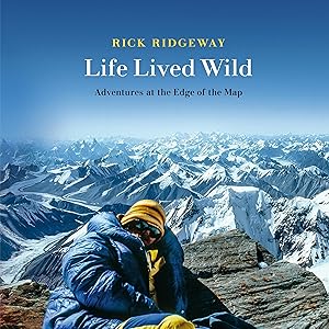 Life Lived Wild: Adventures at the Edge of the Map (Patagonia) by Rick Ridgeway