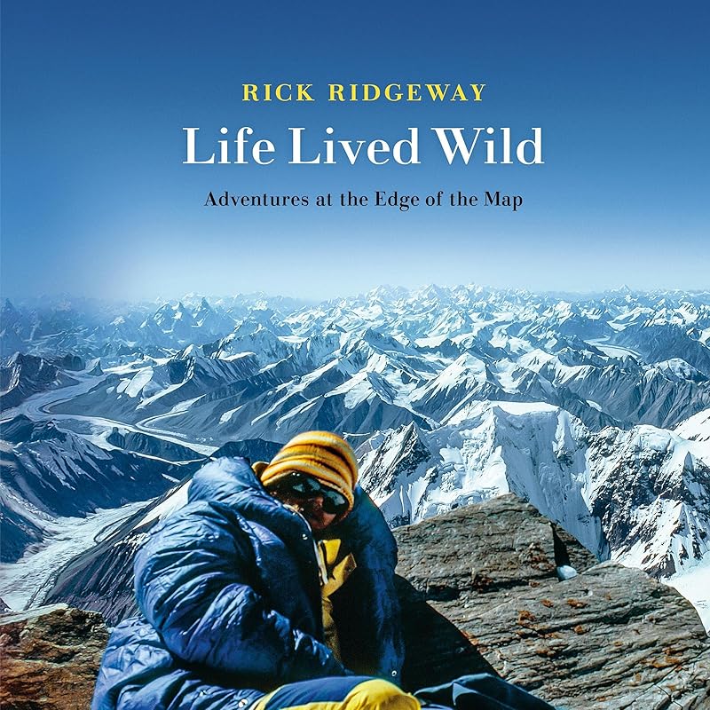 Life Lived Wild: Adventures at the Edge of the Map (Patagonia) by Rick Ridgeway
