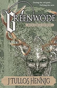 Greenwode (The Books of the Wode Book 1) by J Tullos Hennig