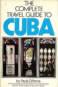 The Complete Travel Guide to Cuba by Paula Diperna