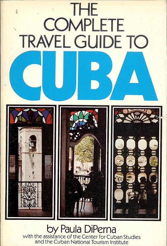 The Complete Travel Guide to Cuba by Paula Diperna