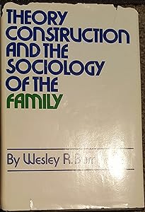 Theory Construction and the Sociology of the Family by Wesley R. Burr