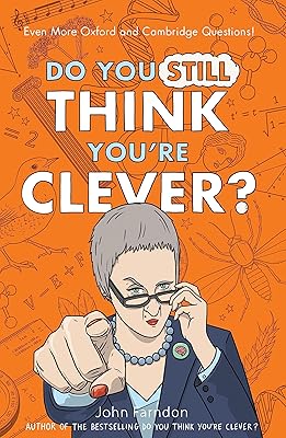 Do You Still Think You're Clever?: Even More Oxford and Cambridge Questions!