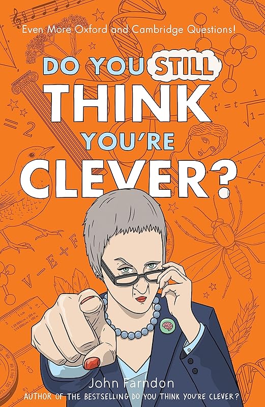Do You Still Think You're Clever?: Even More Oxford and Cambridge Questions! by John Farndon