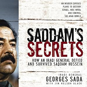 Saddam's Secrets: How an Iraqi General Defied and Survived Saddam Hussein by General Georges Sada