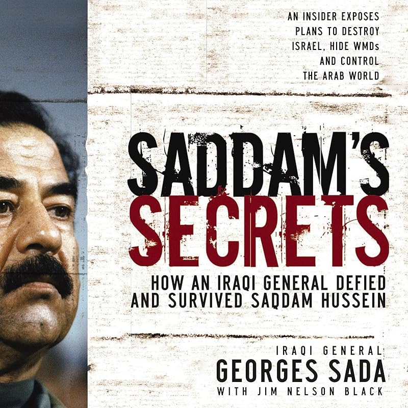 Saddam's Secrets: How an Iraqi General Defied and Survived Saddam Hussein by General Georges Sada