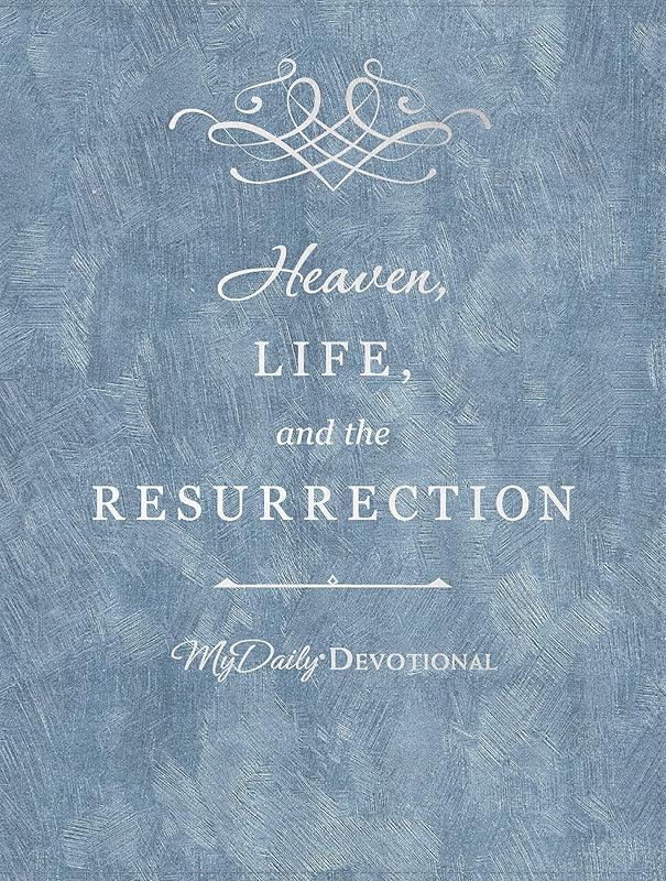 Heaven, Life, and the Resurrection (MyDaily) by Thomas Nelson