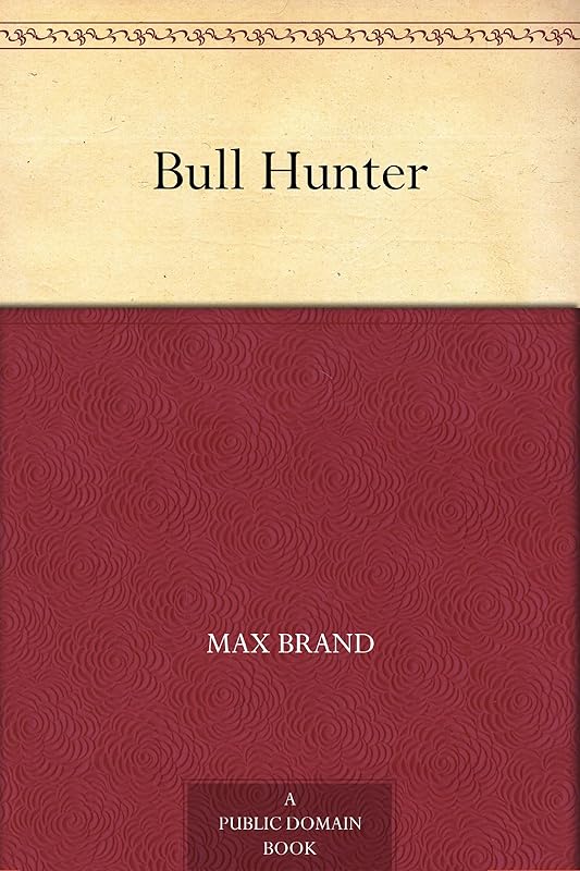 Bull Hunter by Max Brand
