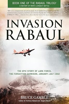 Invasion Rabaul: The Epic Story of Lark Force, the Forgotten Garrison, January ? July 1942