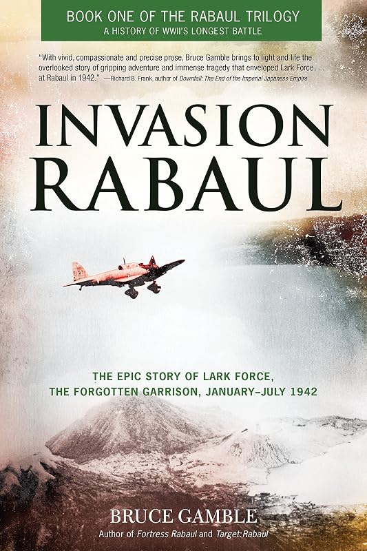 Invasion Rabaul: The Epic Story of Lark Force, the Forgotten Garrison, January ? July 1942 by Bruce Gamble