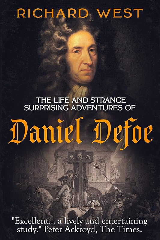 The Life and Strange, Surprising Adventures of Daniel Defoe (Literary Lives Book 1) by Richard West