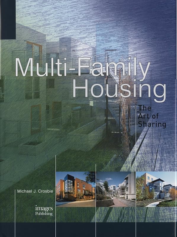 Multi-Family Housing: The Art of Sharing by Michael J. Crosbie