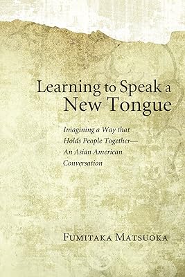 Learning to Speak a New Tongue: Imagining a Way that Holds People Together—An Asian American Conversation