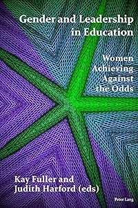 Gender and Leadership in Education: Women Achieving Against the Odds by Kay Fuller