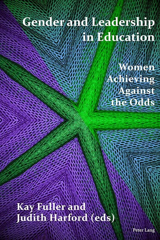 Gender and Leadership in Education: Women Achieving Against the Odds by Kay Fuller