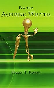 For the Aspiring Writer by Harry T. Roman