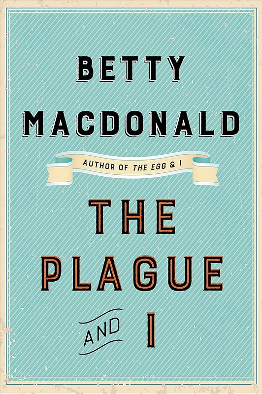 The Plague and I by Betty MacDonald