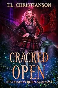 Cracked Open (The Dragon Born Academy Book 1) by T.L. Christianson