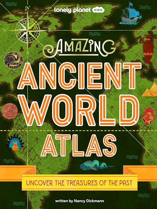Lonely Planet Kids Amazing Ancient World Atlas 1 by Nancy Dickmann