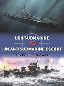 USN Submarine vs IJN Antisubmarine Escort: The Pacific, 1941–45 (Duel) by Mark Stille