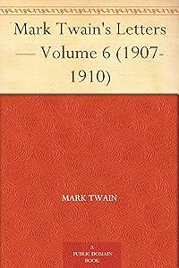 Mark Twain's Letters — Volume 6 (1907-1910)