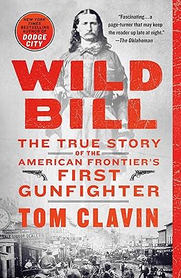 Wild Bill: The True Story of the American Frontier's First Gunfighter (Frontier Lawmen)