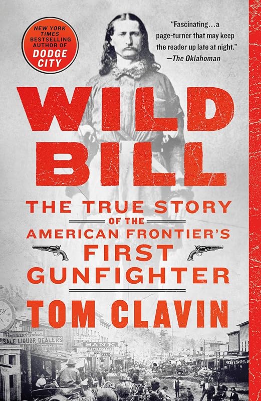 Wild Bill: The True Story of the American Frontier's First Gunfighter (Frontier Lawmen) by Tom Clavin