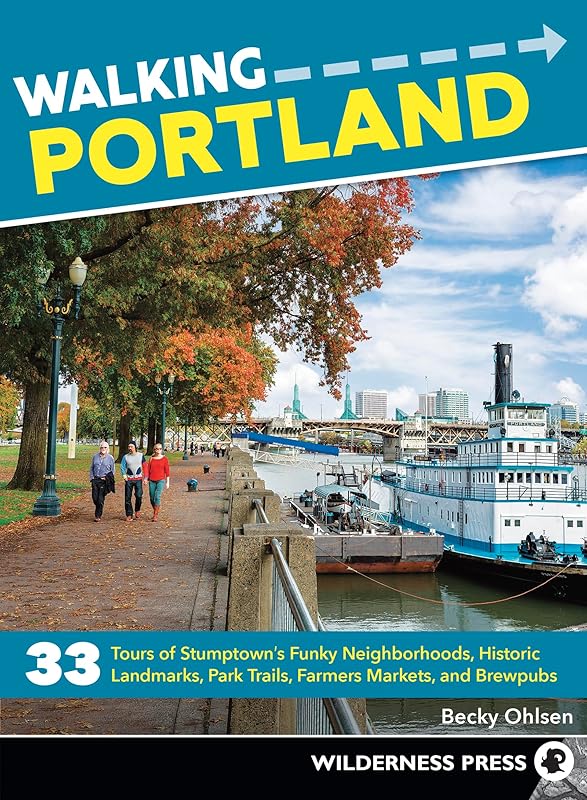Walking Portland: 33 Tours of Stumptown's Funky Neighborhoods, Historic Landmarks, Park Trails, Farmers Markets, and Brewpubs by Becky Ohlsen