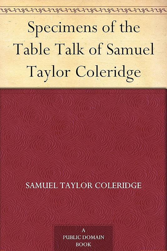 Specimens of the Table Talk of Samuel Taylor Coleridge by Samuel Taylor Coleridge
