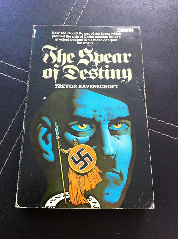 The Spear of Destiny: The Occult Power Behind the Spear Which Pierced the Side of Christ by Trevor Ravenscroft