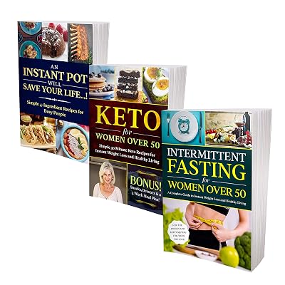 Extreme Weight Loss Secrets For Women Over 50: 3 Books in 1 - Keto Diet, Intermittent Fasting & Instant Pot Cookbook: Kick-Start Your Metabolism, Look and Feel Great!