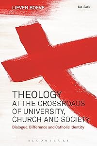Theology at the Crossroads of University, Church and Society: Dialogue, Difference and Catholic Identity