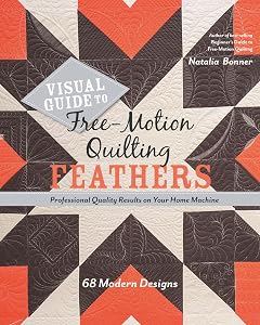 Visual Guide to Free-Motion Quilting Feathers: 68 Modern Designs - Professional Quality Results on Your Home Machine by Natalia Bonner