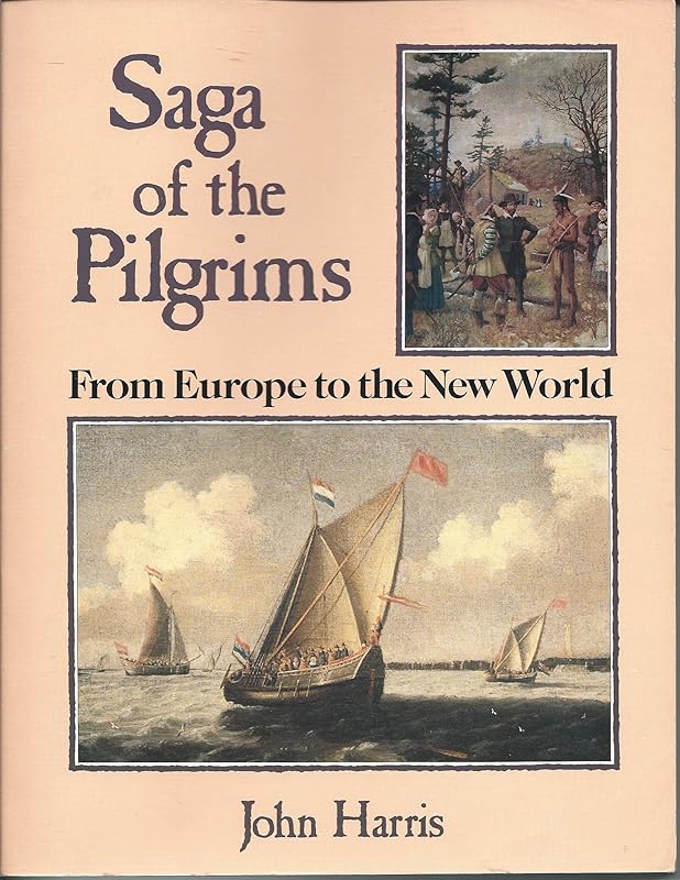 Saga of the Pilgrims: From Europe to the New World by John Harris