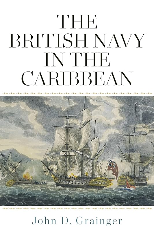 The British Navy in the Caribbean by John D Grainger