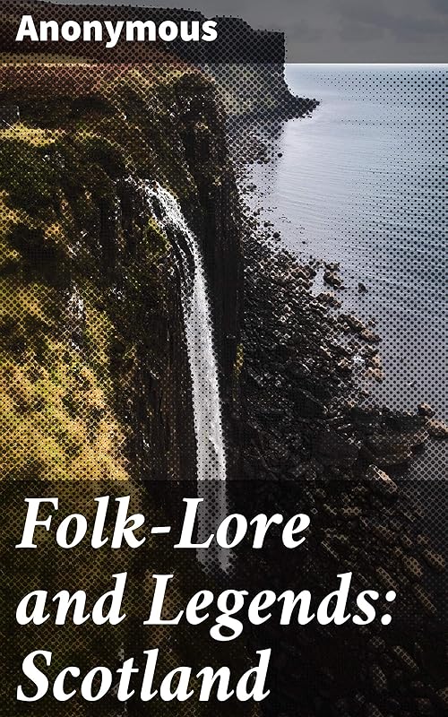 Folk-Lore and Legends: Scotland by Anonymous