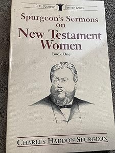 Spurgeon's Sermons on New Testament Women, Book 1 (C.H. Spurgeon Sermon Series)